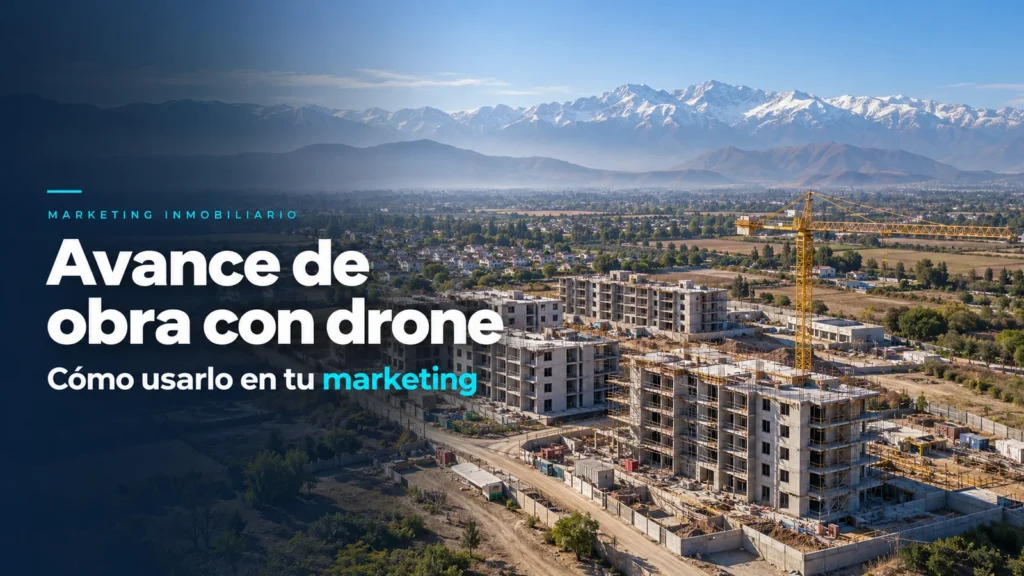 Avance de obra con drone: cómo registrarlo y usarlo en tu marketing sobre paisaje de Chile