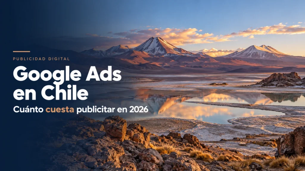 Cuánto cuesta Google Ads en Chile: cómo calcular tu presupuesto sobre paisaje de Chile