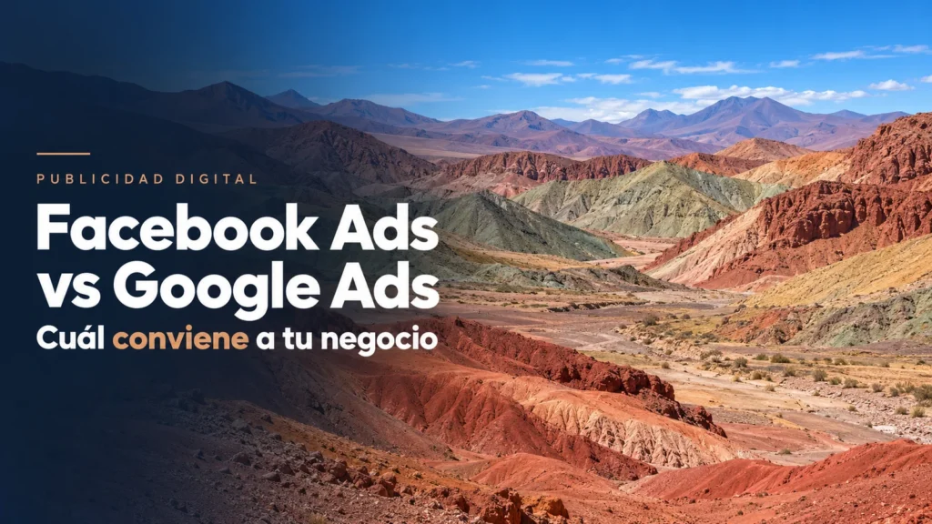 Paisaje chileno con el título Facebook Ads vs Google Ads: cuál conviene a tu negocio