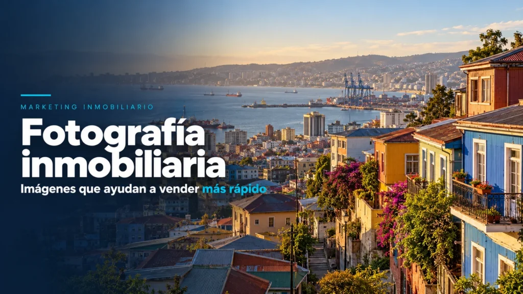 Fotografía inmobiliaria: guía para vender propiedades más rápido sobre paisaje de Chile