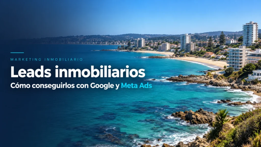 Paisaje chileno con el título Leads inmobiliarios: cómo conseguirlos con Google Ads y Meta Ads